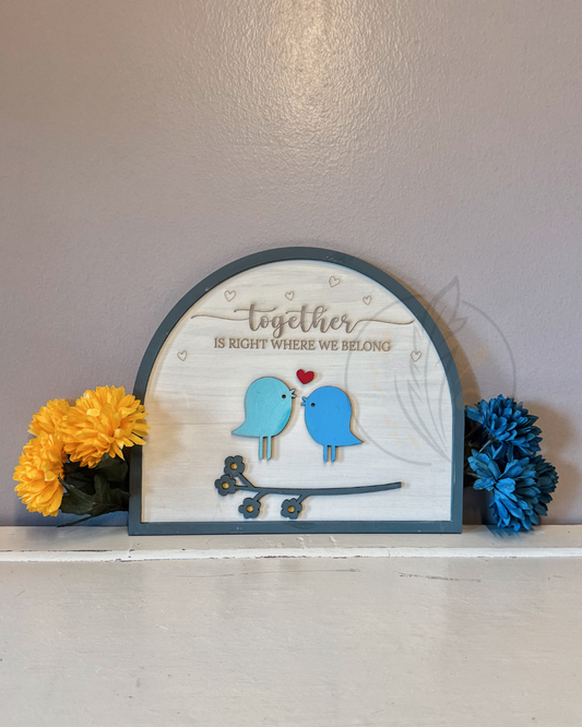 Together Is Right Where We Belong” Bird Sign